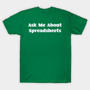 Ask Me About Spreadsheets T-Shirt