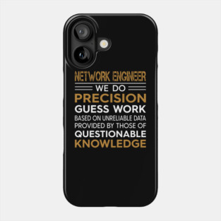 Network Engineer We Do Precision Guess Work Phone Case