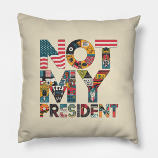 Not-My-President Pillow