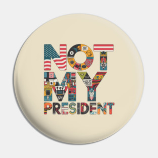Not-My-President Pin