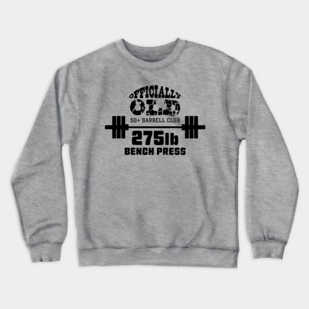 Officially Old 275 Bench Press Club Crewneck Sweatshirt by Officially Old Gym