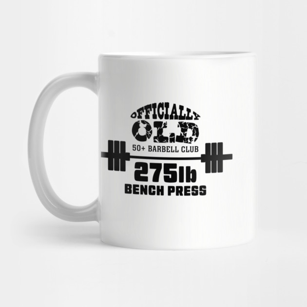 Officially Old 275 Bench Press Club by Officially Old Gym
