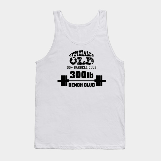 Officially Old 300 Bench Press Club Tank Top by Officially Old Gym