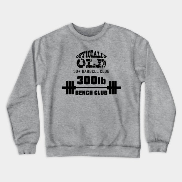 Officially Old 300 Bench Press Club Crewneck Sweatshirt by Officially Old Gym