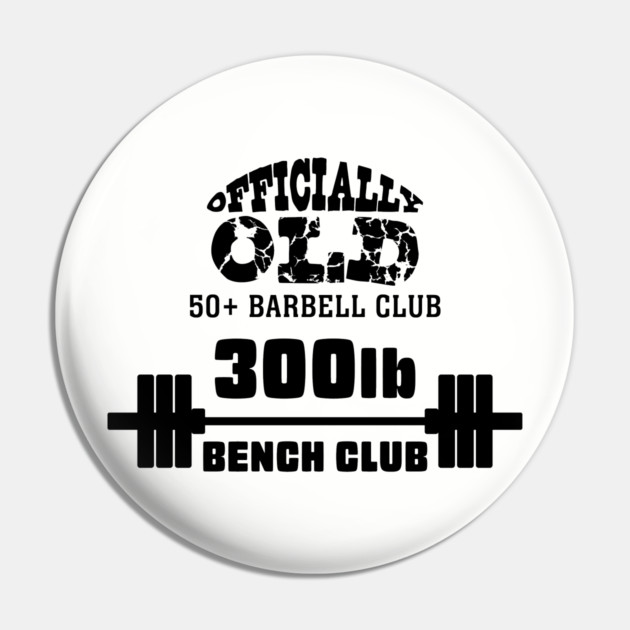 Officially Old 300 Bench Press Club Pin by Officially Old Gym