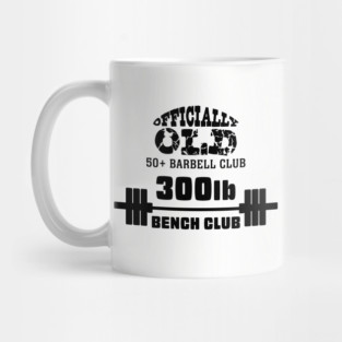 Officially Old 300 Bench Press Club Mug