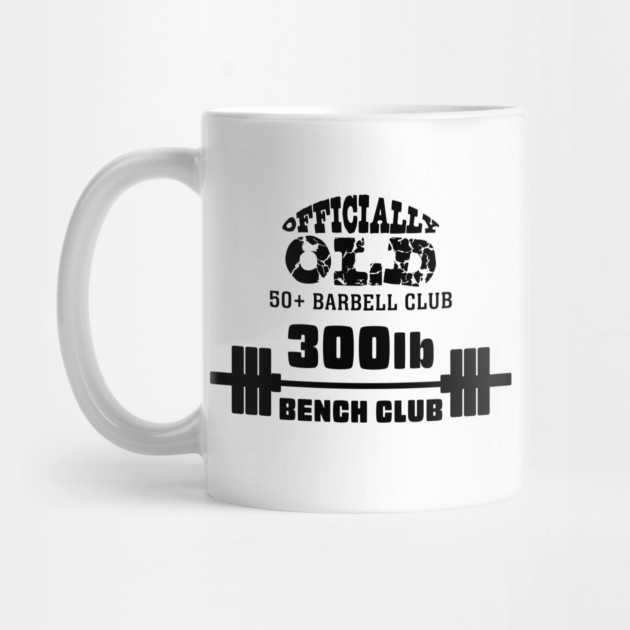 Officially Old 300 Bench Press Club by Officially Old Gym