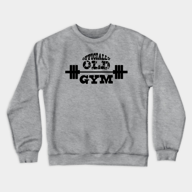 The Original Officially Old Gym T-shirt Crewneck Sweatshirt by Officially Old Gym