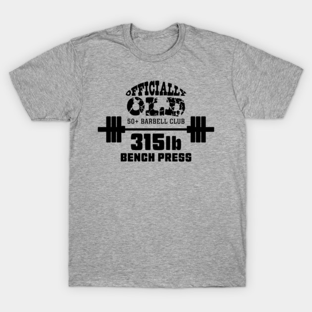 Officially Old 315 Bench Press Club T-Shirt by Officially Old Gym
