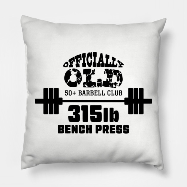 Officially Old 315 Bench Press Club Pillow by Officially Old Gym