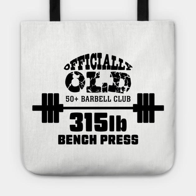 Officially Old 315 Bench Press Club Tote by Officially Old Gym
