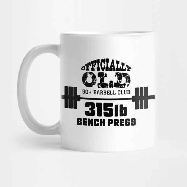 Officially Old 315 Bench Press Club by Officially Old Gym