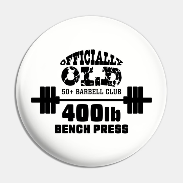 Officially Old Bench 400 Press Club Pin by Officially Old Gym
