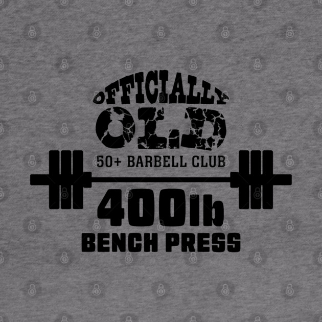 Officially Old Bench 400 Press Club by Officially Old Gym