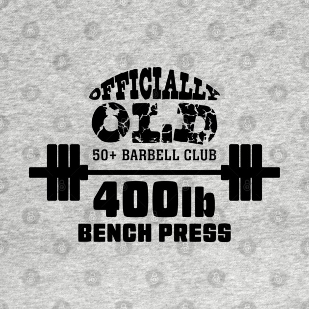 Officially Old Bench 400 Press Club by Officially Old Gym