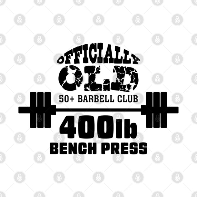 Officially Old Bench 400 Press Club by Officially Old Gym