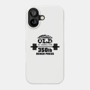 Officially Old 350lb Bench Press Club Phone Case