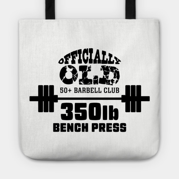 Officially Old 350lb Bench Press Club Tote by Officially Old Gym