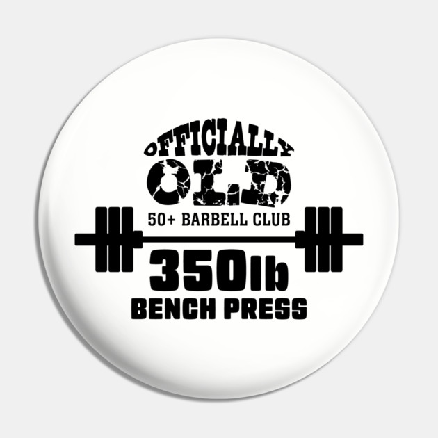 Officially Old 350lb Bench Press Club Pin by Officially Old Gym