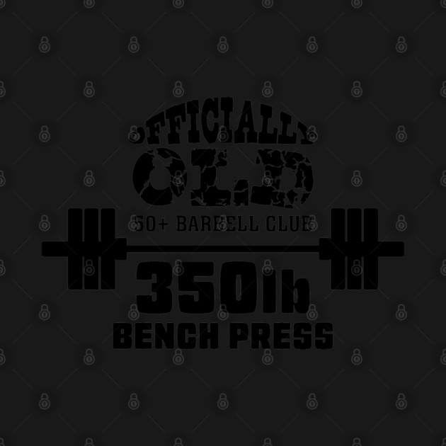 Officially Old 350lb Bench Press Club by Officially Old Gym