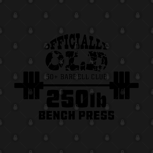 Officially Old 250 Bench Press Club by Officially Old Gym