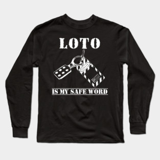 LOTO Is My Safe Word Lockout Tagout Electrician Construction Long Sleeve T-Shirt