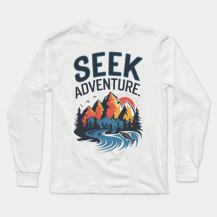 Seek Adventure: Perfect Vacation, Camping, and Hiking for Nature and Adventure Lovers Long Sleeve T-Shirt