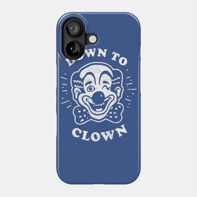 Down To Clown Phone Case by dumbshirts