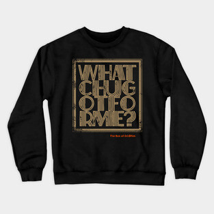 whatchugotforme Crewneck Sweatshirt