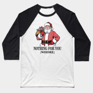 Nothing For You Whore Funny Baseball T-Shirt