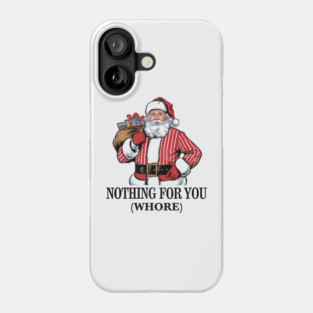 Nothing For You Whore Funny Phone Case