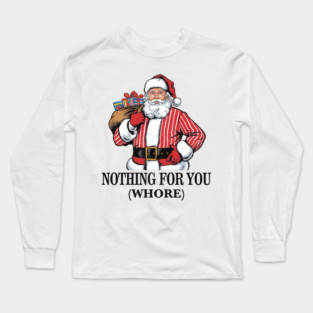 Nothing For You Whore Funny Long Sleeve T-Shirt