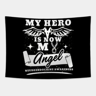 My Hero Is Now My Angel Awareness Gift For NET, Carcinoid Cancer Warrior Fighter, Neuroendocrine Tumor, Carcinoid Tumor, Malignant Tumors Tapestry