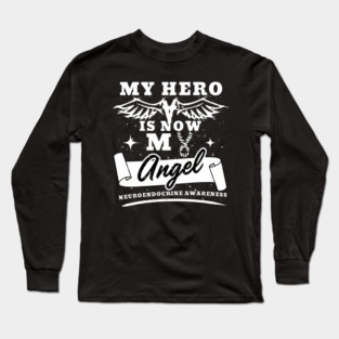 My Hero Is Now My Angel Awareness Gift For NET, Carcinoid Cancer Warrior Fighter, Neuroendocrine Tumor, Carcinoid Tumor, Malignant Tumors Long Sleeve T-Shirt