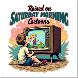 Raised on Saturday morning cartoons Posters and Art