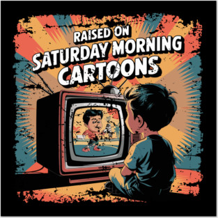 Raised on saturday morning cartoons Posters and Art