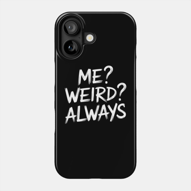 Me Weird Always Stand Out Sassy Attitude Phone Case by Anticorporati