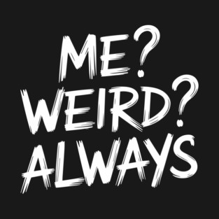 Me Weird Always Stand Out Sassy Attitude T-Shirt