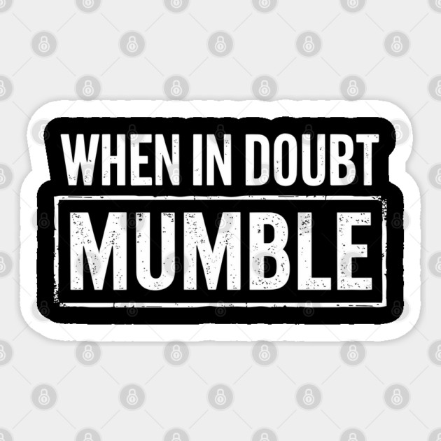 When In Doubt Mumble Ironic Goofy Humor Sticker by Anticorporati