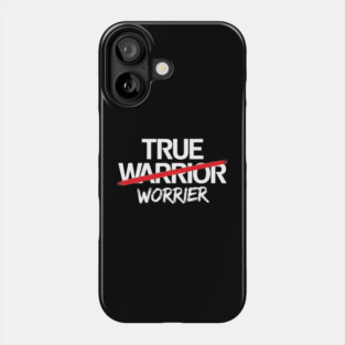 True Worrier Anxiety Stress Sarcastic Pun Phone Case
