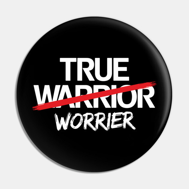 True Worrier Anxiety Stress Sarcastic Pun Pin by Anticorporati