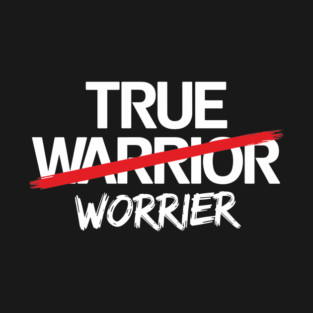 True Worrier Anxiety Stress Sarcastic Pun T-Shirt