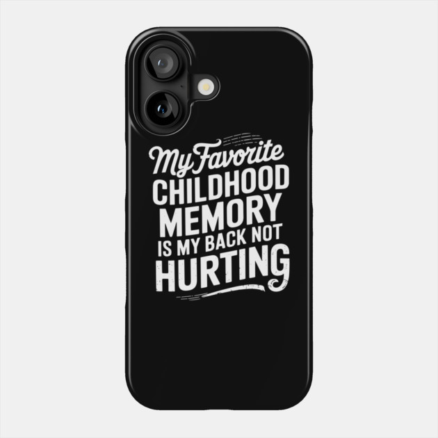 Childhood Memory My Back Not Hurting Getting Older Sarcasm Phone Case by Anticorporati