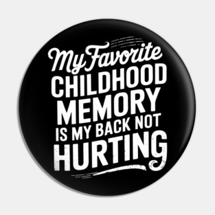 Childhood Memory My Back Not Hurting Getting Older Sarcasm Pin