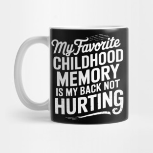 Childhood Memory My Back Not Hurting Getting Older Sarcasm Mug