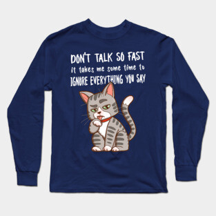 Don't talk so fast Long Sleeve T-Shirt