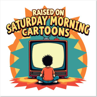 raised on saturday morning cartoons Posters and Art