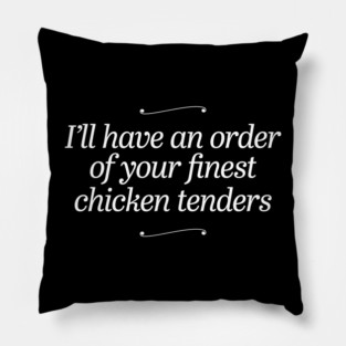 I'll Have An Order Of Your Finest Chicken Tenders - Picky Eater Pillow