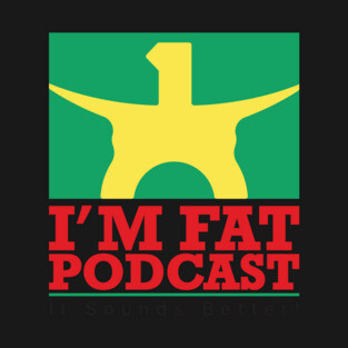 I'm Fat Podcast Sounds Better T-Shirt