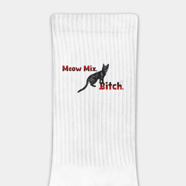 Meow Mix, Bitch by 51Deesigns